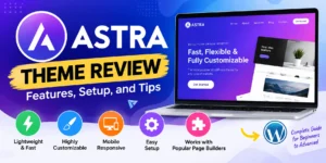 Astra Theme Review: Features, Setup, and Tips